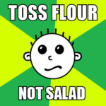 Hash Boy Meme "Toss Flour Not Salad"