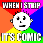 Hash Boy Meme "When I Strip It's Comic"
